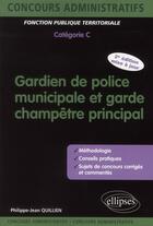 Couverture du livre « Gardien de police municipale et garde champêtre principal ; catégorie C (2e édition) » de Quillien P-J. aux éditions Ellipses