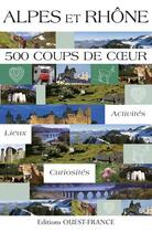 Couverture du livre « Rhône-Alpes : 500 coups de coeur » de Marie Le Goaziou et Catherine Fouquet et Simon Du Chaffaut aux éditions Ouest France