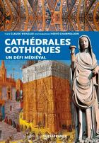 Couverture du livre « Cathédrales gothiques ; un défi médiéval » de Claude Wenzler aux éditions Ouest France