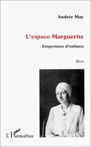 Couverture du livre « L'espace Marguerite ; empreintes d'enfance » de Andree May aux éditions L'harmattan