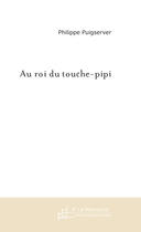 Couverture du livre « Au roi du touche-pipi » de Philippe Puigserver aux éditions Le Manuscrit