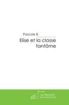 Couverture du livre « Elise et la classe fantôme » de B-P aux éditions Le Manuscrit