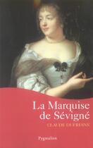 Couverture du livre « La Marquise de Sévigné » de Claude Dufresne aux éditions Pygmalion