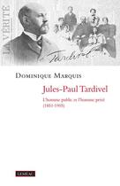 Couverture du livre « Jules-Paul Tardivel ; l'homme public et l'homme privé (1851-1905) » de Dominique Marquis aux éditions Lemeac