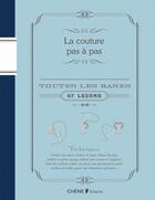 Couverture du livre « La couture pas à pas ; toutes les bases ; 37 leçons » de  aux éditions Chene