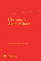 Couverture du livre « Dictionnaire André Malraux » de  aux éditions Classiques Garnier