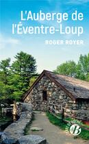 Couverture du livre « L'auberge de l'Éventre-Loup » de Roger Royer aux éditions De Boree