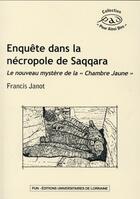 Couverture du livre « Enquête dans la nécropole de Saqqara ; le nouveau mystère de la « Chambre Jaune » » de Francis Janot aux éditions Pu De Nancy