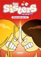 Couverture du livre « Les Sisters ; la série TV Tome 55 : plusse ado que toi » de Christophe Cazenove et William aux éditions Bamboo