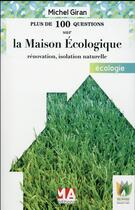 Couverture du livre « Plus de 100 questions sur : la maison écologique, rénovation, isolation naturelle » de Michel Giran aux éditions Ma