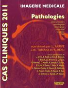 Couverture du livre « Cas cliniques 2011; imagerie médicale ; pathologies » de J.M. Tubiana et Y Menu et L Arrive aux éditions Sauramps Medical