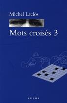 Couverture du livre « Mots croises t.3 » de Michel Laclos aux éditions Zulma