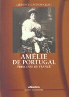 Couverture du livre « Amelie de portugal princesse de france » de Catinot-Crost Lauren aux éditions Atlantica