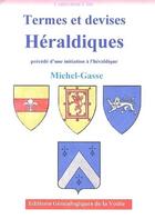 Couverture du livre « Termes et devises héraldiques : précédé d'une initiation à l'héraldique » de Gasse-Michel aux éditions Egv