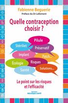 Couverture du livre « Quelle contraception choisir ? pilule, stérilet, préservatif, implant le point sur les risques et l'efficacité » de Fabienne Beguerie aux éditions Mosaique Sante