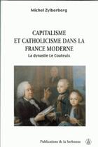 Couverture du livre « Capitalisme et catholicisme dans la France moderne : La dynastie Le Couteulx » de Michel Zylberberg aux éditions Editions De La Sorbonne