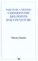 Couverture du livre « Parcours A Travers L'Homonymie Des Points D'Acupuncture » de Thierry Gaurier aux éditions Encre