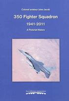 Couverture du livre « 350 Fighter Squadron, 1941-2011 : A Pictorial History » de Jacob Jules aux éditions Editions Namuroises