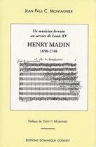 Couverture du livre « Henry Madin, 1698-1748 ; un musicien lorrain au service de Louis XV » de J.-P. C. Montagnier aux éditions Dominique Gueniot