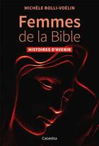 Couverture du livre « Femmes de la Bible ; histoires d'avenir » de Michele Bolli-Voelin aux éditions Cabedita