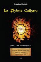 Couverture du livre « Le phénix cathare t.1 ; la guilde Melissa » de Arnaud De Montjoie aux éditions Ada