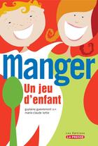 Couverture du livre « Manger ; un jeu d'enfant » de Guevremont G Lortie aux éditions La Presse