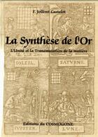 Couverture du livre « Synthese de l'or, la. l'unite et la transmutation de la matiere » de F Jollivet-Castelot aux éditions Cosmogone