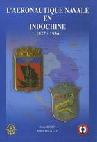 Couverture du livre « L'aéronautique navale en Indochine 1927-1956 » de Henri Robin et Robert Feuilloy aux éditions Ardhan