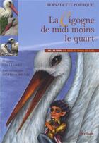 Couverture du livre « La cigogne de midi moins le quart » de Pourquie Bernadette aux éditions Tertium