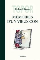 Couverture du livre « Mémoires d'un vieux con » de Roland Topor aux éditions Editions Wombat