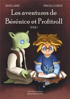 Couverture du livre « Les aventures de Bérénice et Profitroll t.1 » de Denis Labbe et Priscilla Grede aux éditions Séma Éditions