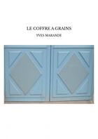Couverture du livre « LE COFFRE A GRAINS » de Yves Marande aux éditions Thebookedition.com
