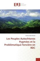 Couverture du livre « Les Peuples Autochtones Pygmees et la Problematique fonciere en RDC » de Patrick Hemedi aux éditions Editions Universitaires Europeennes