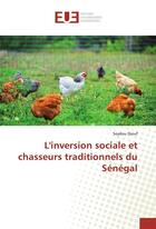 Couverture du livre « L'inversion sociale et chasseurs traditionnels du Sénégal » de Seydou Diouf aux éditions Editions Universitaires Europeennes