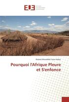 Couverture du livre « Pourquoi l'Afrique pleure et s'enfonce » de Roland Ahouelete Yaovi Holou aux éditions Editions Universitaires Europeennes