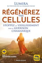 Couverture du livre « Régénérez vos cellules : Stoppez le vieillissement par la guérison chamanique » de Lumira aux éditions Macro Editions