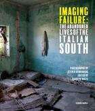 Couverture du livre « Imagine failure: the abandoned lives of the italian south » de Seidenberg Steven/Wh aux éditions Contrasto