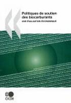 Couverture du livre « Politiques de soutien des biocarburants ; une évaluation économique » de  aux éditions Ocde