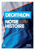 Couverture du livre « Décathlon : notre histoire ; 3000 leaders à la recherche d'une entreprise vivante » de Mathieu Renier aux éditions Lannoo Campus