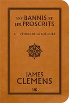 Couverture du livre « Les bannis et les proscrits Tome 5 : l'étoile de la sor'cière » de James Clemens aux éditions Bragelonne