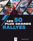 Couverture du livre « Les 50 plus grands rallyes » de Alexandre Stricher aux éditions Etai