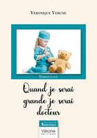 Couverture du livre « Quand je serai grande je serai docteur » de Veronique Vergne aux éditions Verone