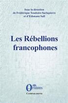 Couverture du livre « Les rebellions francophones » de Frederique Toudoire-Surlapierre et Ethmane Sall aux éditions Orizons