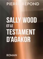 Couverture du livre « Sally Wood et le testament d'Agakor » de Pierre Repond aux éditions Kobo By Fnac