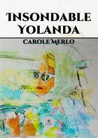 Couverture du livre « Insondable Yolanda » de Carole Merlo aux éditions Le Lys Bleu