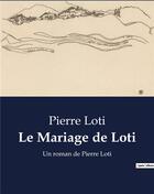 Couverture du livre « Le Mariage de Loti : Un roman de Pierre Loti » de Pierre Loti aux éditions Culturea