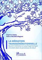 Couverture du livre « La mediation transgenerationnelle - mediation et psychogenealogie dans le processus de deuil » de Guery-Micollet-Olagn aux éditions Medias & Mediations