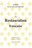 Couverture du livre « La restauration française » de Antoine Blanc De Saint-Bonnet aux éditions Le Drapeau Blanc