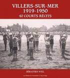 Couverture du livre « Villiers-sur-Mer (1919-1950) : 40 courts récits » de Weil Sebastien aux éditions Le Pays D'auge