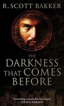 Couverture du livre « THE DARKNESS THAT COMES BEFORE - THE PRINCE OF NOTHING » de R.Scott Bakker aux éditions Orbit Uk